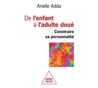 De l'enfant à l'adulte doué Construire sa personnalité - Arielle Adda - Odile Jacob - broché - Guide
