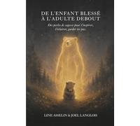 De l'enfant blessé à l'adulte debout: Des perles de sagesse pour t'inspirer, t'éclairer, guider tes pas