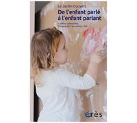 De L'enfant Parlé À L'enfant Parlant - L'enfant Interprète - Clinique De L'acceuil En Laep - Suivi De "Travailler À Préserver L'ouvert