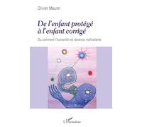 De l'enfant protégé à l'enfant corrigé Ou comment l'humanité est devenue maltraitante - Olivier Maurel - L'harmattan - broché - Etude