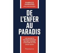 De l'enfer au paradis Les secrets des deux saisons qui ont changé l'histoire du PSG (2023-2025) - Fabrice Hawkins - Flammarion - broché - Guide