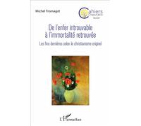 De l'enfer introuvable à l'immortalité retrouvée Les fins dernières selon le christianisme originel - Michel Fromaget - L'harmattan - broché - Essai