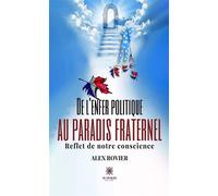 De l'enfer politique au paradis fraternel Reflet de notre conscience - Alex Rovier - Le Lys Bleu - broché - Essai