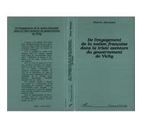 De l'engagement de la nation française dans la triste aventure du gouvernement de Vichy Pierre Jerosme (Auteur)