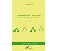 De l'enseignement à la recherche Chroniques d'une faculté de médecine - Tome IV - Jacques-Paul Borel - L'harmattan - broché - Scolaire / Universitaire