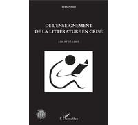 De l'enseignement de la littérature en crise Lire et dé-lires - Yves Ansel - L'harmattan - broché - Essai