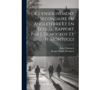 De L'enseignement Secondaire En Angleterre Et En Écosse, Rapport Par J. Demogeot Et H. Montucci