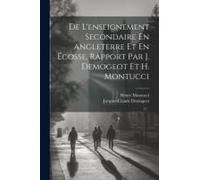 De L'enseignement Secondaire En Angleterre Et En Écosse, Rapport Par J. Demogeot Et H. Montucci
