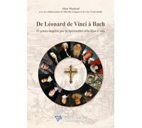 De Léonard de Vinci à Bach - 12 génies inspirés par la Spiritualité et la Rose-Croix