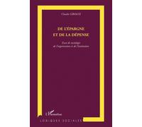 De l'épargne et de la dépense Essai de sociologie de l'organisation et de l'institution - Claude Giraud - L'harmattan - broché - Essai