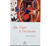 De l'épée à l'écritoire - en Castille de 1300 à 1480, deux siècles de nobles écrivains - Béatrice Leroy - Presses Universitaire Limoges - broché - Etude