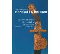De l'épée scythe au sabre mongol: Les armes blanches des Steppes