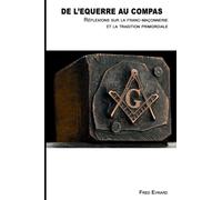 De l'Équerre au Compas: Réflexions sur la Franc-Maçonnerie et la Tradition Primordiale