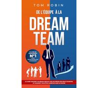 De l'Équipe à la Dream Team: Le Livre de Management N°1 pour développer son leadership