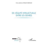 De l'équité intellectuelle entre les genres - Irma Julienne Angue-Medoux - L'harmattan - broché - Essai