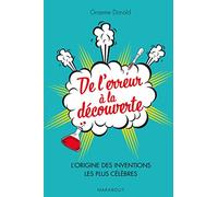 De l'erreur à la découverte: L'origine des inventions les plus célèbres