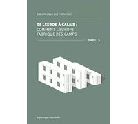 De Lesbos à Calais : Comment l'Europe fabrique des camps