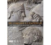 De l'esclave à l'empereur: L'art romain dans les collections du musée du Louvre
