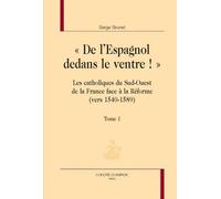 De l'Espagnol dedans le ventre: Catholiques du sud-ouest de la France face à la Réforme - Pack en 2 volumes