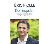 De l'Espoir ! Pour une république écologique - Eric Piolle - Les Liens Qui Liberent - broché - Essai