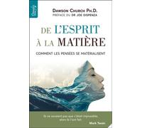 De l'esprit à la matière - Comment les pensées se matérialisent - Dawson Church - Dangles - broché - Guide