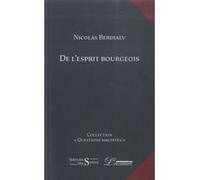 De l'esprit bourgeois Nicolas Berdiaev (Auteur), Élisabeth Bellençon (Traduction)