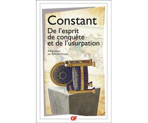 De l'esprit de conquête et de l'usurpation - - introduction, notes, bibliographie et chronologie ****** - Benjamin Constant - Flammarion - Livre
