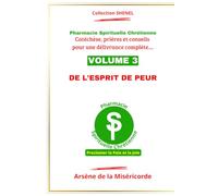 DE L'ESPRIT DE PEUR: Catéchèse, prière et conseils pour une délivrance complète