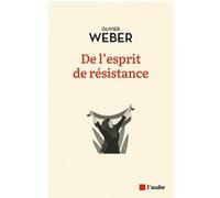 De l'esprit de résistance Olivier Weber (Auteur)