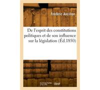 De l'esprit des constitutions politiques et de son influence sur la législation - Charles Ancillon - Hachette Bnf - broché - Livre