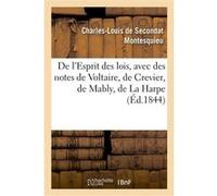 De l'Esprit des lois, avec des notes de Voltaire, Crevier, Mably, La Harpe. Nouvelle édition Charles-Louis de Secondat Montesquieu (Auteur)