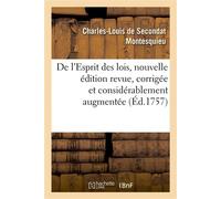 De l'Esprit des lois, nouvelle édition revue, corrigée et considérablement augmentée