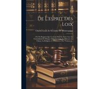 De L'esprit Des Loix: Ou Du Rapport Que Les Loix Doivent Avoir Avec La Constitution De Chaque Gouvernement, Les Moeurs, Le Climat, La Réligi