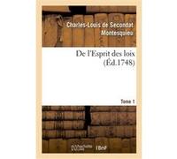 De l'Esprit des loix. Rapport que les loix doivent avoir avec la constitution de chaque gouvernement Charles-Louis de Secondat Montesquieu (Auteur)