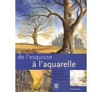 De l'esquisse à l'aquarelle: Exercices et techniques pour améliorer vos peintures