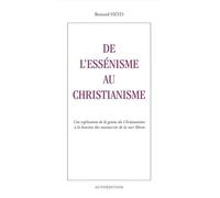 De l'Essénisme au Christianisme : Une explication de la genèse du Christianisme à la lumière des man