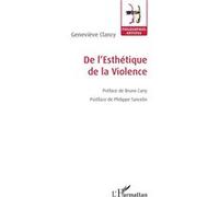 De l'Esthétique de la Violence Geneviève Clancy (Auteur)