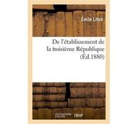 De l'établissement de la troisième République Emile Littré (Auteur)