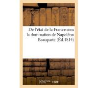 Pichon L.-A. – De l'état de la France sous la domination de Napoléon Bonaparte – Hachette Livre