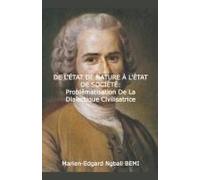 De L'état De Nature À L'état De Société Problématisation De La Dialectique Civilisatrice Dans Le "Discours Sur L'origine Et Les Fondements De L'inégalité Parmi Les Hommes" De Jean-Jacques Rousseau.