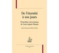 De L'éternité À Nos Jours - L'hypothèse Astronomique De Louis-Auguste Blanqui