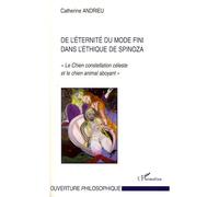 De l'éternité du mode fini dans l'éthique de Spinoza "Le Chien constellation céleste et le chien animal aboyant" - Catherine Andrieu - L'harmattan - broché - Essai