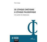 De l'éthique chrétienne à l'éthique philosophique Une question de métaphysique - Pierre Zanga - L'harmattan - broché - Essai