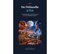 De l'étincelle à l'IA: Conversation entre un homme et une IA sur ce que l’humanité va devenir.