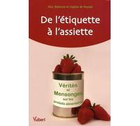 De l'étiquette à l'assiette - Vérités et Mensonges sur les produits alimentaires