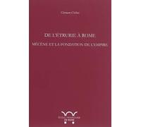 De l'etrurie à Rome : mecene et la fondation de l?empire: DE L ETRURIE A ROME : MECENE ET LA FONDATION DE L EMPIRE