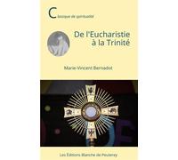 De l'Eucharistie à la Trinité - Marie-Vincent Bernadot - Blanche De Peuterey Les Editions - broché - Essai