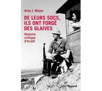 De leurs socs, ils ont forgé des glaives. Histoire critique d'Israël L'histoire d'Israël depuis le début du sionisme - Arno Mayer - Fayard - broché - Essai