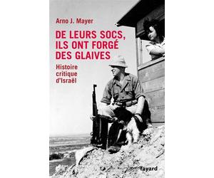De leurs socs, ils ont forgé des glaives. Histoire critique d'Israël L'histoire d'Israël depuis le début du sionisme - Arno Mayer - Fayard - broché - Essai