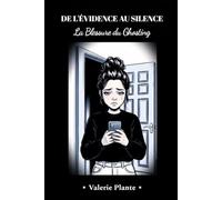 DE L'ÉVIDENCE AU SILENCE, LA BLESSURE DU GHOSTING: Guérir un deuil relationnel, lâcher prise et se reconstruire après une rupture ou une histoire inachevée.